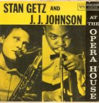 STAN GETZ Stan Getz And J.J. Johnson ‎: At The Opera House album cover