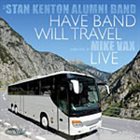 STAN KENTON ALUMNI BAND Have Band, Will Travel (Live) album cover