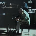 STAN KENTON Solo: Stan Kenton Without His Orchestra album cover