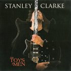 STANLEY CLARKE The Toys Of Men album cover