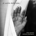 STEFANO BATTAGLIA Elsa Martin / Stefano Battaglia : At Centro Delle Cose album cover