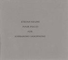 STEFAN KEUNE Four pieces for sopranino saxophone album cover