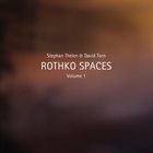 STEPHAN THELEN Stephan Thelen & David Torn : Rothko Spaces, Volume 1 album cover