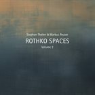 STEPHAN THELEN Stephan Thelen & Markus Reuter : Rothko Spaces, Volume 2 album cover
