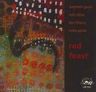 STEPHEN GAUCI Stephen Gauci, Nels Cline, Ken Filiano, Mike Pride ‎: Red Feast album cover