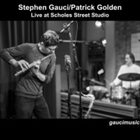 STEPHEN GAUCI Stephen Gauci​, Patrick Golden : Live at Scholes Street Studio album cover