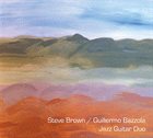 STEVE BROWN Steve Brown and Guillermo Bazzola : Una Pequena Alegria album cover