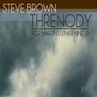 STEVE BROWN Threnody (For Martin Luther King Jr.) album cover