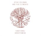 STEVE COLEMAN Steve Coleman and Five Elements : Functional Arrhythmias album cover