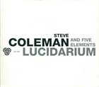 STEVE COLEMAN Steve Coleman And Five Elements ‎: Lucidarium album cover