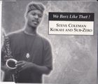STEVE COLEMAN Steve Coleman, Kokayi And Sub-Zero : We Beez Like That! album cover