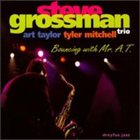 STEVE GROSSMAN Steve Grossman Trio, Art Taylor, Tyler Mitchell ‎: Bouncing With Mr. A.T. album cover