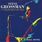 STEVE GROSSMAN Steve Grossman, Cedar Walton Trio : A Small Hotel album cover