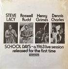 STEVE LACY Steve Lacy, Roswell Rudd, Henry Grimes, Dennis Charles : School Days - A 1963 Live Session Released For The First Time album cover