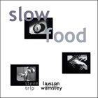 STEVE LAWSON Steve Lawson and Trip Wamsley : Slow Food album cover