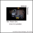 STEVE LAWSON Ten Years On: Live In London album cover