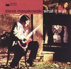 STEVE MASAKOWSKI What It Was album cover