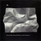 STEVE NOBLE Steve Noble / Adrian Northover / Daniel Thompson : Ag album cover