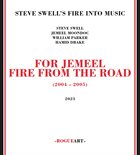 STEVE SWELL Steve Swell's Fire Into Music : For Jemeel - Fire From The Road album cover