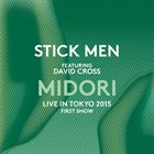 STICK MEN Midori - Live in Tokyo 2015 - First Show album cover