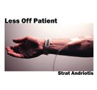 STRAT ANDRIOTIS Less Off Patient album cover