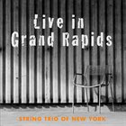 STRING TRIO OF NEW YORK Live in Grand Rapids album cover