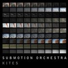 SUBMOTION ORCHESTRA Kites album cover