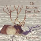 SUE KELLER My Reindeer Don't Like to Fly album cover