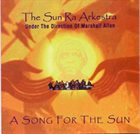 SUN RA ARKESTRA UNDER THE DIRECTION OF MARSHALL ALLEN A Song For The Sun album cover