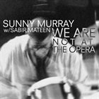 SUNNY MURRAY We Are Not At The Opera (with Sabir Mateen) album cover