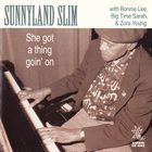 SUNNYLAND SLIM Sunnyland Slim With Bonnie Lee, Big Time Sarah & Zora Young : She Got A Thing Goin'On album cover