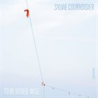 SYLVIE COURVOISIER To Be Other-Wise album cover