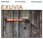 SZILÁRD MEZEI Szilard Mezei / Tim Trevor-Briscoe / Nicola Guazzaloca  :  Exuvia album cover