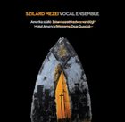 SZILÁRD MEZEI Szilárd Mezei Vocal Ensemble : Hotel America album cover