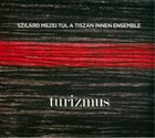 SZILÁRD MEZEI Tul A Tiszan Innen Ensemble : Turizmus album cover