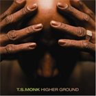 T. S. MONK Higher Ground album cover