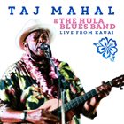 TAJ MAHAL Taj Mahal & The Hula Blues Band : Live From Kauai album cover