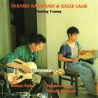 TAKASHI KAZAMAKI Takashi Kazamaki & Kalle Laar ‎: Floating Frames album cover