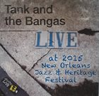 TANK AND THE BANGAS Live At 2015 New Orleans Jazz & Heritage Festival album cover