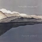 TAYLOR HASKINS Fuzzy Logic album cover