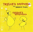 TAYLOR'S UNIVERSE Taylor's Universe With Karsten Vogel ‎: Oyster's Apprentice album cover