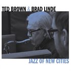 TED BROWN Ted Brown & Brad Linde : Jazz Of New Cities album cover