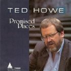 TED HOWE Promised Places album cover