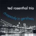 TED ROSENTHAL Rhapsody In Gershwin album cover