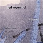 TED ROSENTHAL Threeplay album cover