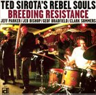 TED SIROTA Ted Sirota's Rebel Souls : Breeding Resistance album cover