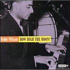 TEDDY WILSON How High The Moon ? (aka New York June 1945 aka Here Is Teddy Wilson At His Rare Of All Rarest Performances Vol. 1 aka Teddy Wilson) album cover