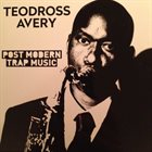 TEODROSS AVERY Post Modern Trap Music album cover