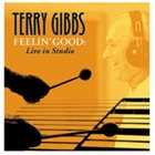 TERRY GIBBS Feelin' Good: Live in Studio album cover