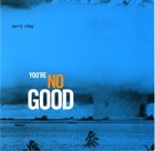 TERRY RILEY You're Nogood album cover